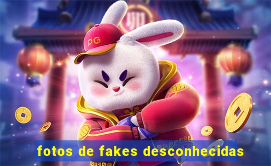 fotos de fakes desconhecidas